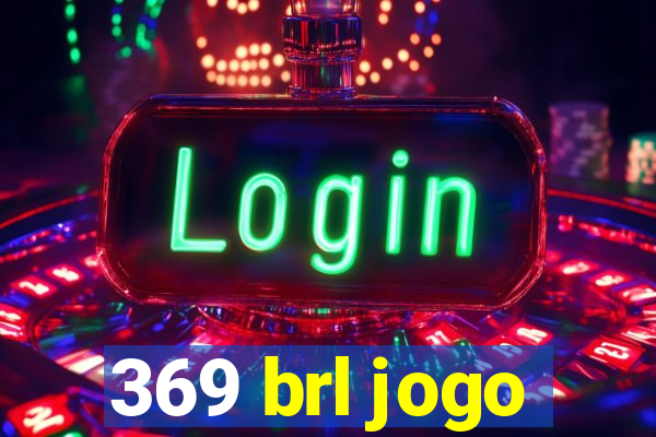 369 brl jogo